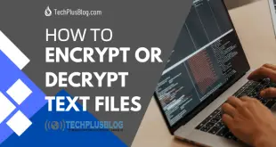 How to Encrypt or Decrypt Text Files Without Installing Any Software